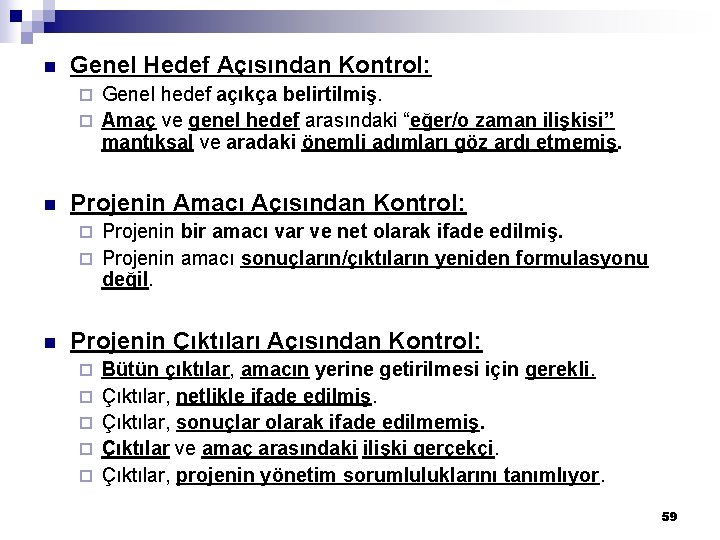 n Genel Hedef Açısından Kontrol: Genel hedef açıkça belirtilmiş. ¨ Amaç ve genel hedef