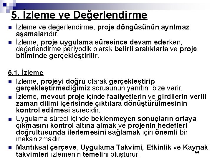 5. İzleme ve Değerlendirme n n İzleme ve değerlendirme, proje döngüsünün ayrılmaz aşamalarıdır. İzleme,