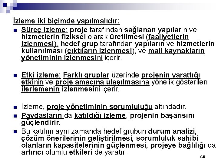 İzleme iki biçimde yapılmalıdır: n Süreç izleme: proje tarafından sağlanan yapıların ve hizmetlerin fiziksel