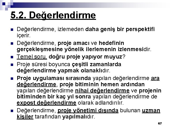 5. 2. Değerlendirme n n n Değerlendirme, izlemeden daha geniş bir perspektifi içerir. Değerlendirme,