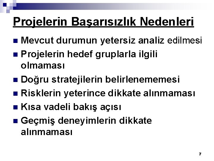 Projelerin Başarısızlık Nedenleri Mevcut durumun yetersiz analiz edilmesi n Projelerin hedef gruplarla ilgili olmaması
