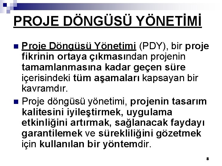 PROJE DÖNGÜSÜ YÖNETİMİ Proje Döngüsü Yönetimi (PDY), bir proje fikrinin ortaya çıkmasından projenin tamamlanmasına