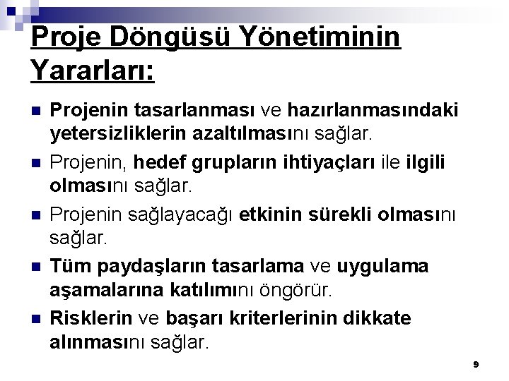 Proje Döngüsü Yönetiminin Yararları: n n n Projenin tasarlanması ve hazırlanmasındaki yetersizliklerin azaltılmasını sağlar.