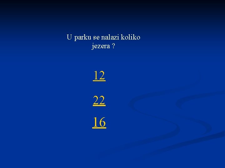 U parku se nalazi koliko jezera ? 12 22 16 
