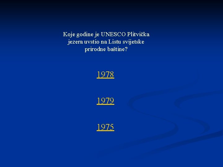 Koje godine je UNESCO Plitvička jezera uvstio na Listu svijetske prirodne baštine? 1978 1979