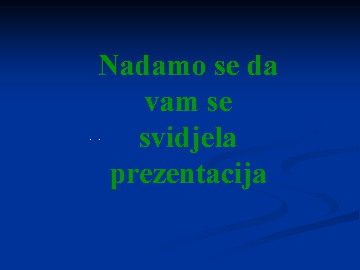 Nadamo se da vam se svidjela prezentacija . . 