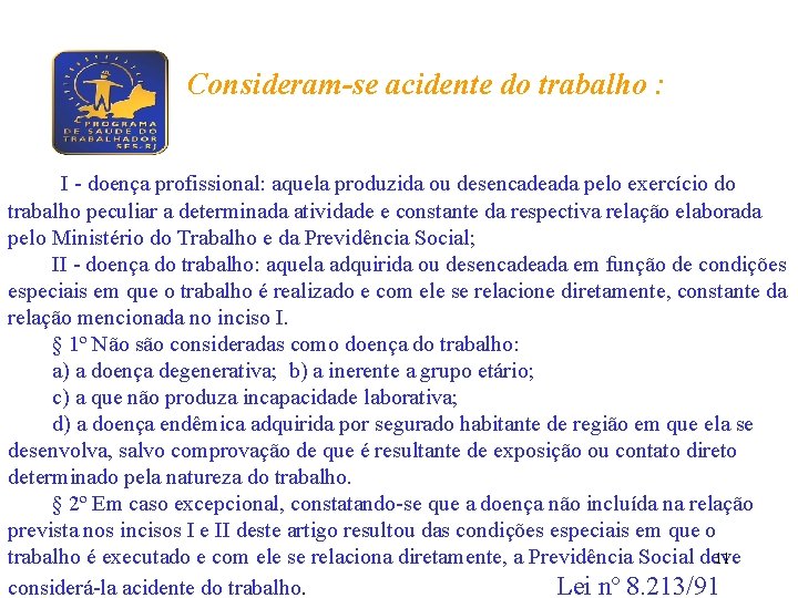 Consideram-se acidente do trabalho : I - doença profissional: aquela produzida ou desencadeada pelo