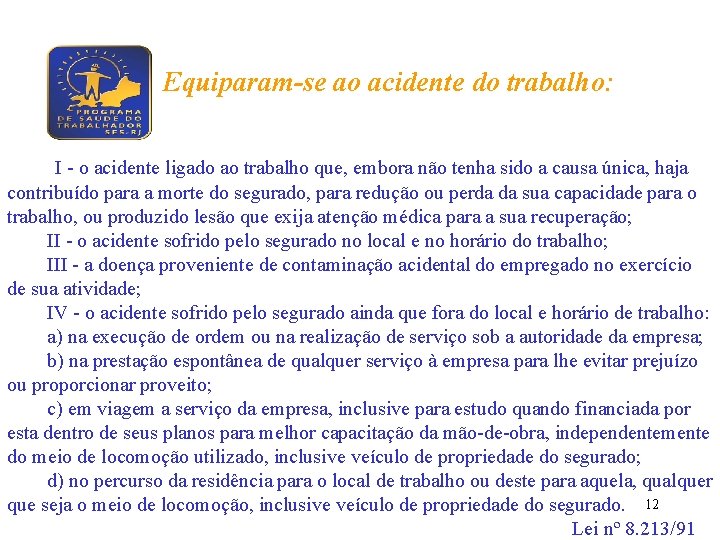 Equiparam-se ao acidente do trabalho: I - o acidente ligado ao trabalho que, embora