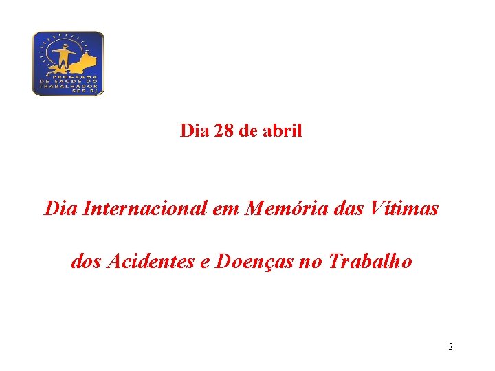 Dia 28 de abril Dia Internacional em Memória das Vítimas dos Acidentes e Doenças
