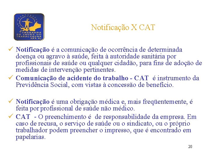 Notificação X CAT ü Notificação é a comunicação de ocorrência de determinada doença ou