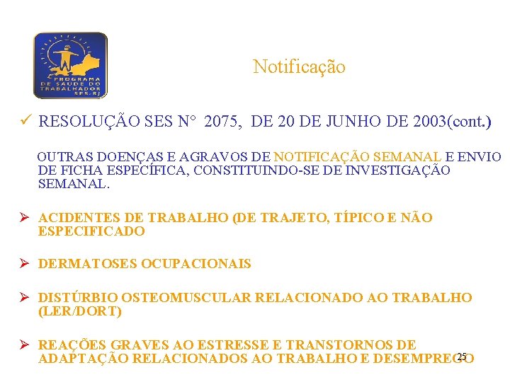 Notificação ü RESOLUÇÃO SES Nº 2075, DE 20 DE JUNHO DE 2003(cont. ) OUTRAS