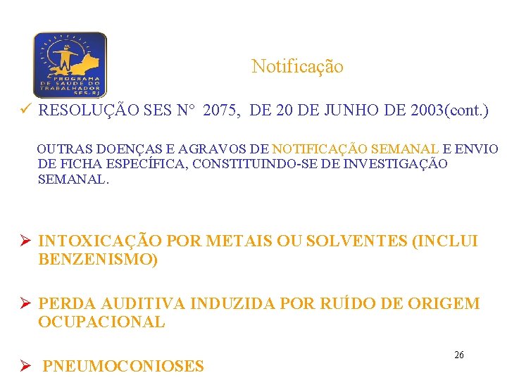 Notificação ü RESOLUÇÃO SES Nº 2075, DE 20 DE JUNHO DE 2003(cont. ) OUTRAS