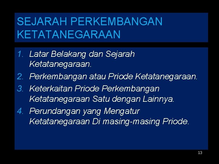 SEJARAH PERKEMBANGAN KETATANEGARAAN 1. Latar Belakang dan Sejarah Ketatanegaraan. 2. Perkembangan atau Priode Ketatanegaraan.