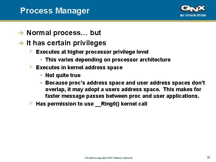 Process Manager Normal process… but è It has certain privileges > Executes at higher