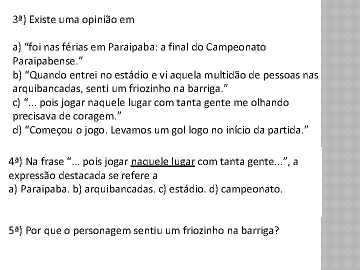 3ª) Existe uma opinião em a) “foi nas férias em Paraipaba: a final do