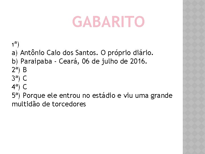 GABARITO 1ª) a) Antônio Caio dos Santos. O próprio diário. b) Paraipaba - Ceará, GABARITO 1ª) a) Antônio Caio dos Santos. O próprio diário. b) Paraipaba - Ceará,