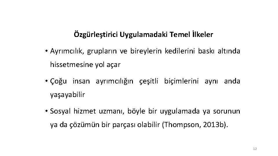 Özgürleştirici Uygulamadaki Temel İlkeler • Ayrımcılık, grupların ve bireylerin kedilerini baskı altında hissetmesine yol