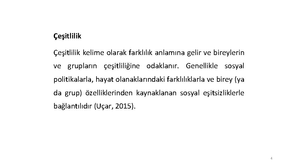 Çeşitlilik kelime olarak farklılık anlamına gelir ve bireylerin ve grupların çeşitliliğine odaklanır. Genellikle sosyal