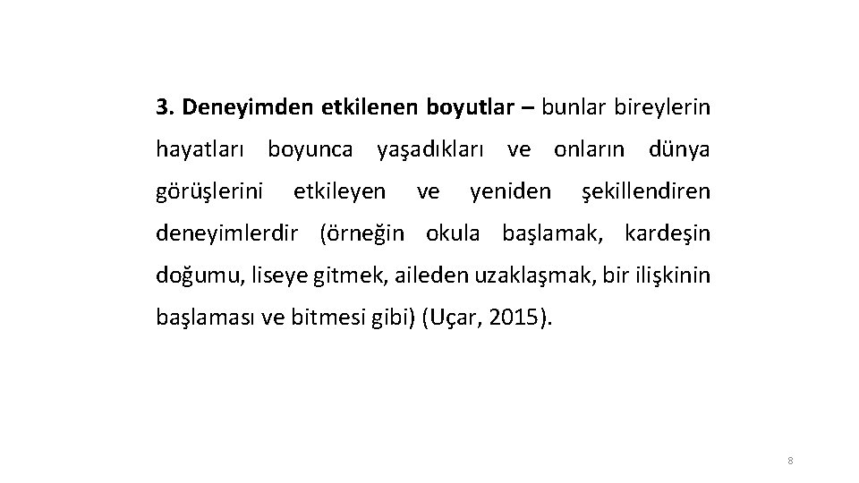 3. Deneyimden etkilenen boyutlar – bunlar bireylerin hayatları boyunca yaşadıkları ve onların dünya görüşlerini