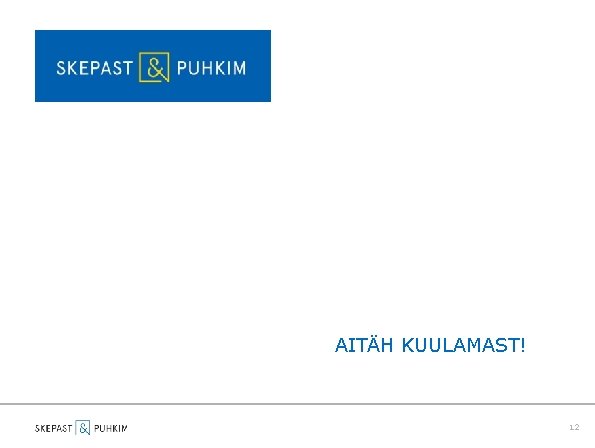 AITÄH KUULAMAST! 12 