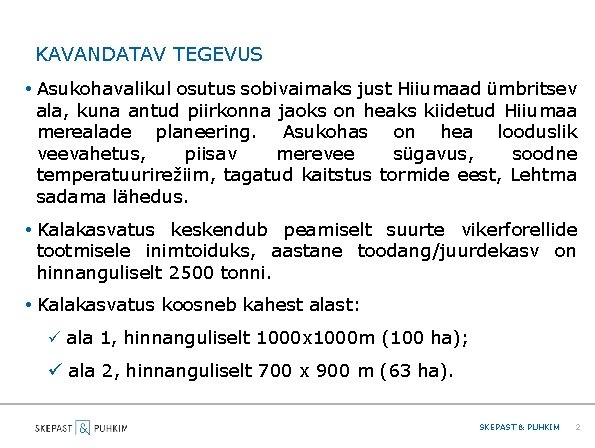 KAVANDATAV TEGEVUS • Asukohavalikul osutus sobivaimaks just Hiiumaad ümbritsev ala, kuna antud piirkonna jaoks