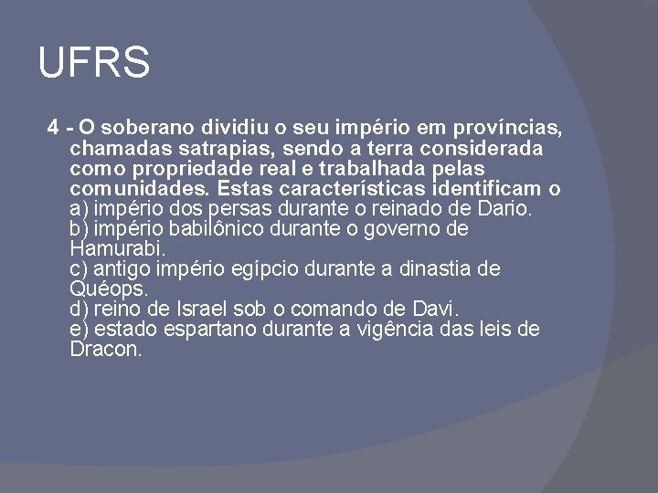 UFRS 4 - O soberano dividiu o seu império em províncias, chamadas satrapias, sendo