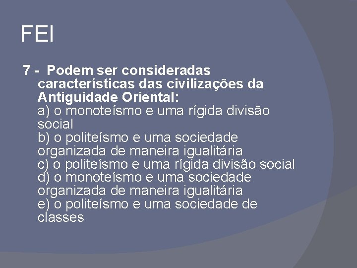 FEI 7 - Podem ser consideradas características das civilizações da Antiguidade Oriental: a) o