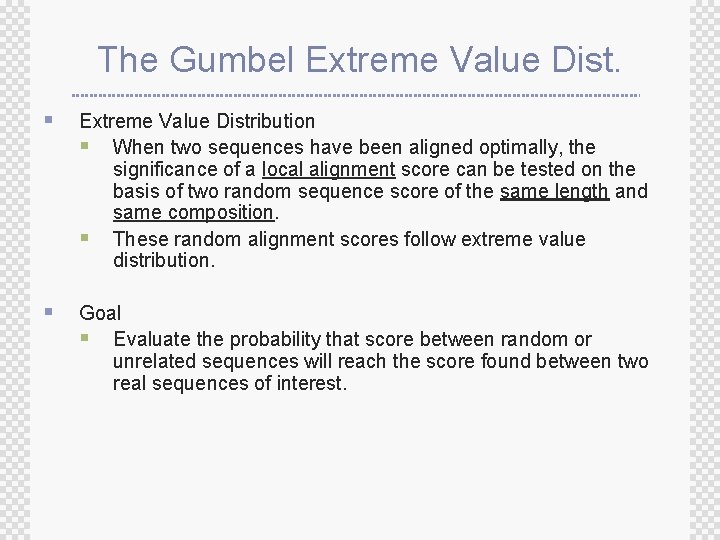 The Gumbel Extreme Value Dist. § Extreme Value Distribution § When two sequences have