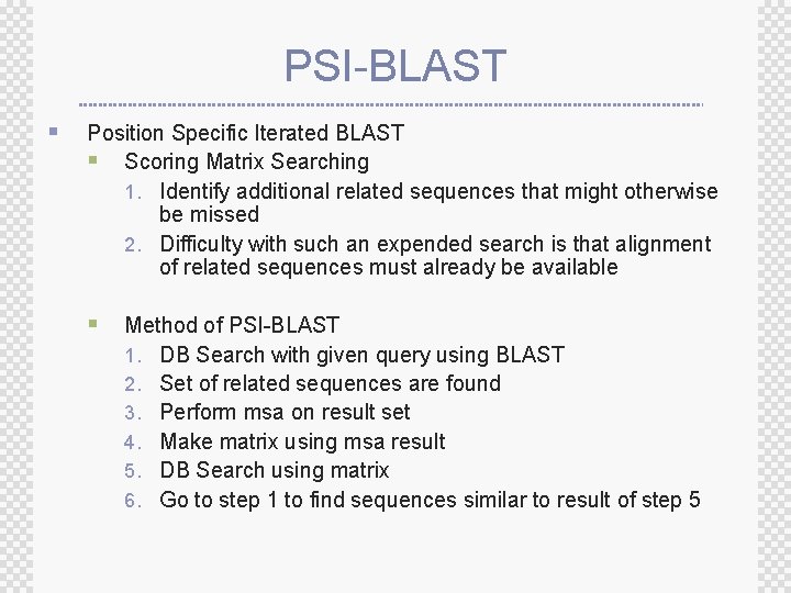 PSI-BLAST § Position Specific Iterated BLAST § Scoring Matrix Searching 1. Identify additional related