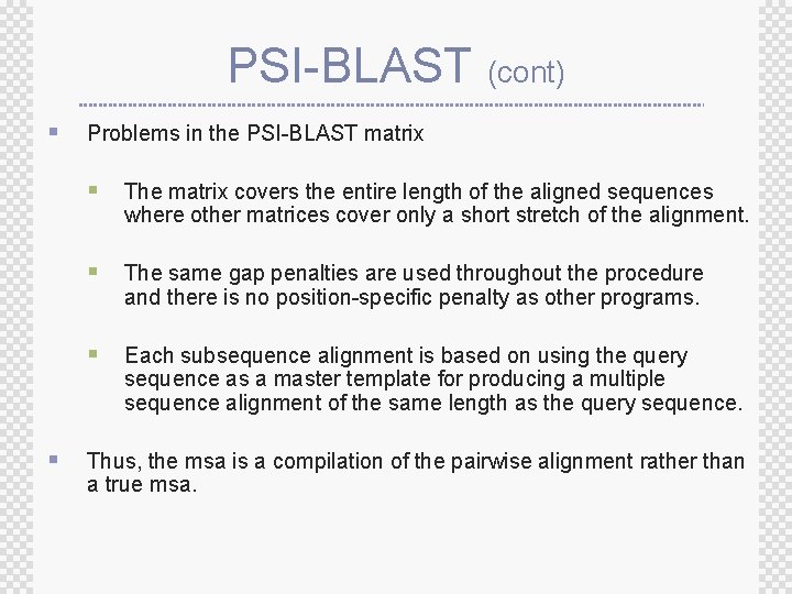 PSI-BLAST (cont) § Problems in the PSI-BLAST matrix § The matrix covers the entire