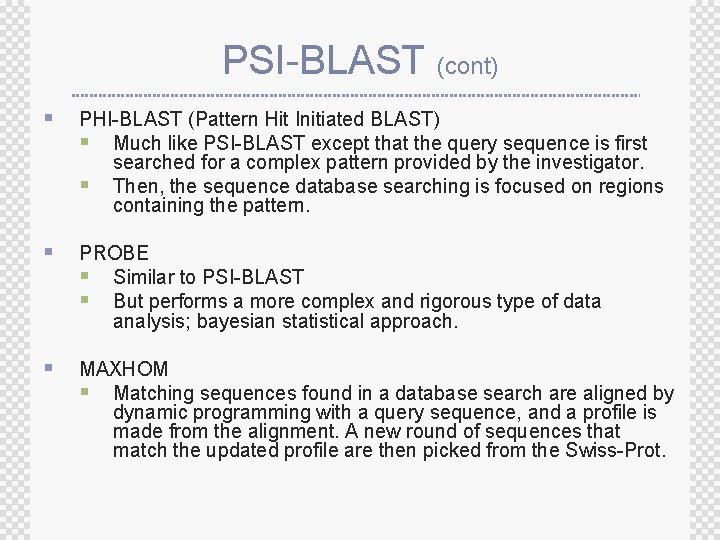 PSI-BLAST (cont) § PHI-BLAST (Pattern Hit Initiated BLAST) § Much like PSI-BLAST except that