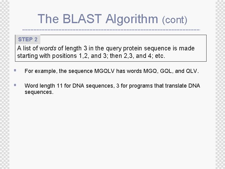 The BLAST Algorithm (cont) STEP 2 A list of words of length 3 in
