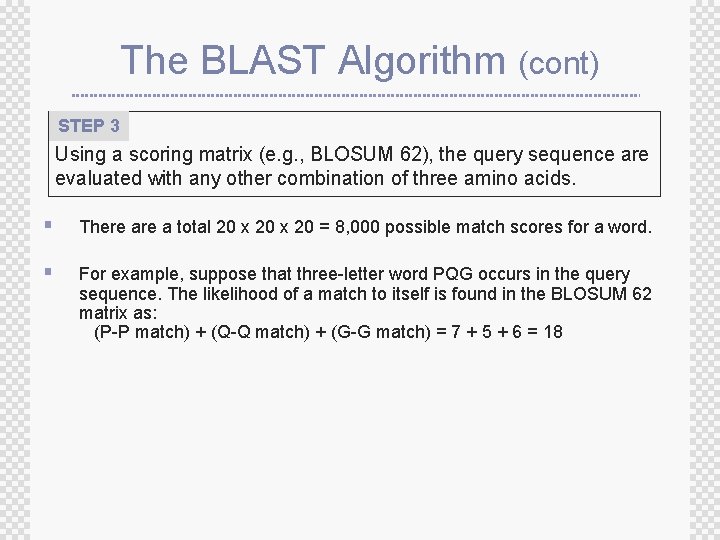 The BLAST Algorithm (cont) STEP 3 Using a scoring matrix (e. g. , BLOSUM