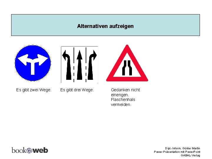 Alternativen aufzeigen Es gibt zwei Wege. Es gibt drei Wege. Gedanken nicht einengen. Flaschenhals