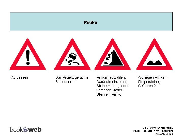 Risiko Aufpassen Das Projekt gerät ins Schleudern. Risiken aufzählen. Dafür die einzelnen Steine mit