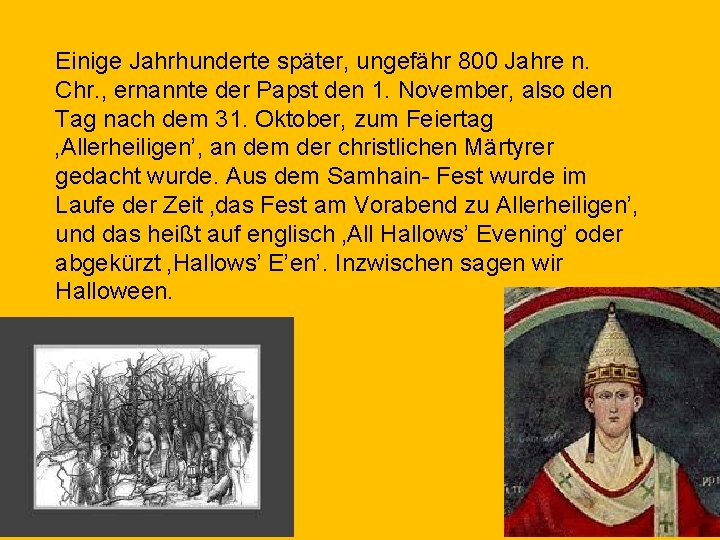 Einige Jahrhunderte später, ungefähr 800 Jahre n. Chr. , ernannte der Papst den 1.