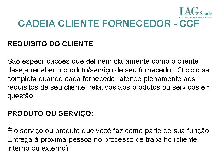 CADEIA CLIENTE FORNECEDOR - CCF REQUISITO DO CLIENTE: São especificações que definem claramente como