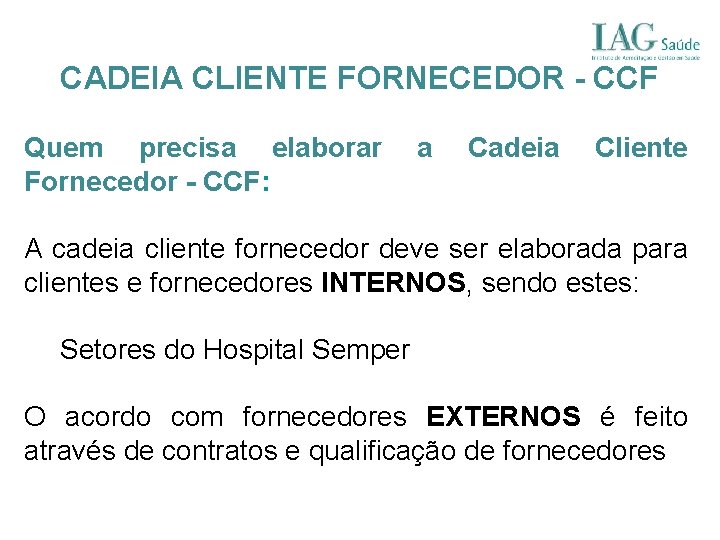 CADEIA CLIENTE FORNECEDOR - CCF Quem precisa elaborar Fornecedor - CCF: a Cadeia Cliente