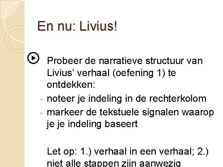 En nu: Livius! Probeer de narratieve structuur van Livius’ verhaal (oefening 1) te ontdekken: