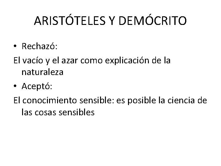 ARISTÓTELES Y DEMÓCRITO • Rechazó: El vacío y el azar como explicación de la