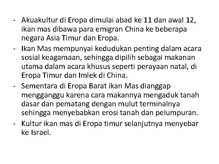 - Akuakultur di Eropa dimulai abad ke 11 dan awal 12, ikan mas dibawa