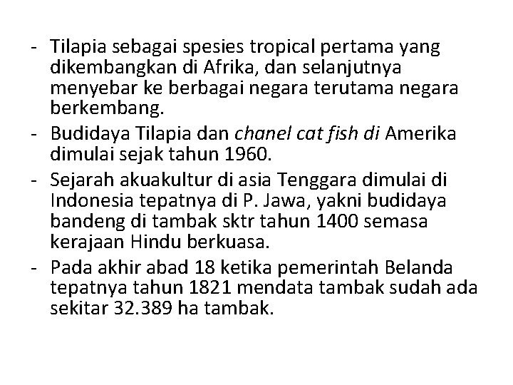 - Tilapia sebagai spesies tropical pertama yang dikembangkan di Afrika, dan selanjutnya menyebar ke