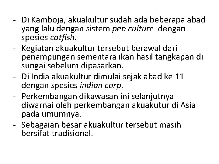 - Di Kamboja, akuakultur sudah ada beberapa abad yang lalu dengan sistem pen culture