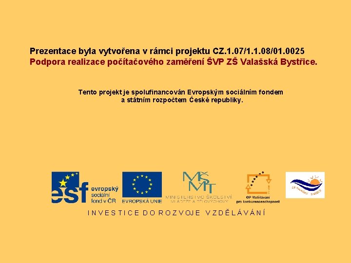 Prezentace byla vytvořena v rámci projektu CZ. 1. 07/1. 1. 08/01. 0025 Podpora realizace