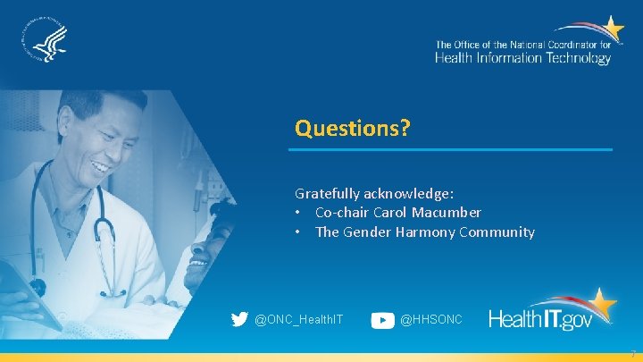 Questions? Gratefully acknowledge: • Co-chair Carol Macumber • The Gender Harmony Community @ONC_Health. IT