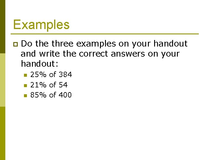 Examples p Do the three examples on your handout and write the correct answers