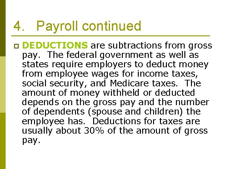 4. Payroll continued p DEDUCTIONS are subtractions from gross pay. The federal government as