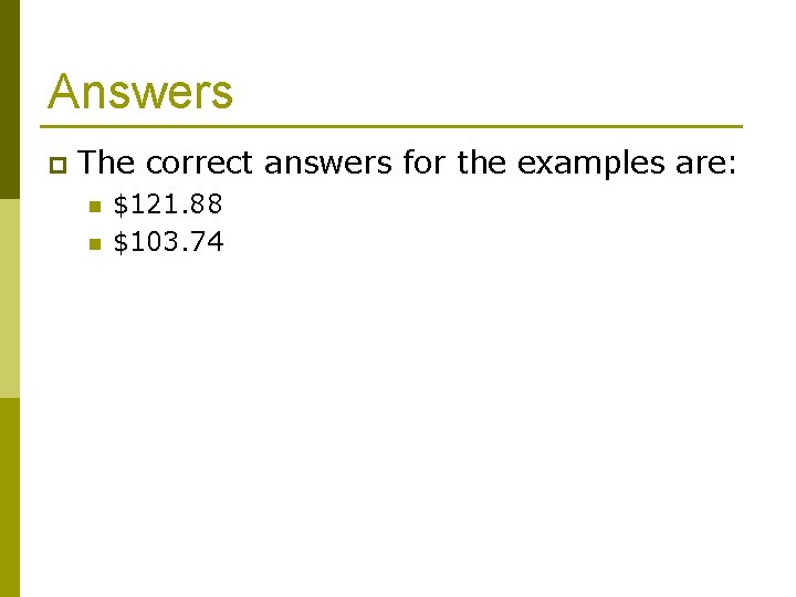 Answers p The correct answers for the examples are: n n $121. 88 $103.