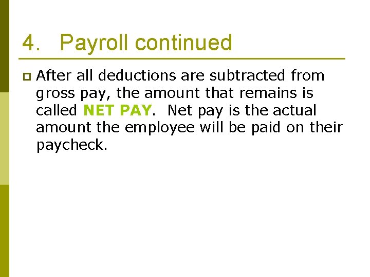 4. Payroll continued p After all deductions are subtracted from gross pay, the amount