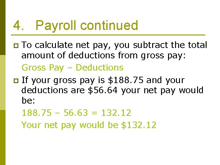4. Payroll continued To calculate net pay, you subtract the total amount of deductions